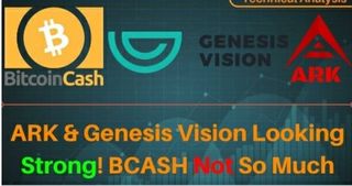Genesis Vision & Ark are Looking STRONG! Bitcoin Cash NOT Looking Good