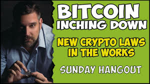 Bitcoin Inching Down - New Crypto Laws In The Works - Lets Just Hang Out 🤓